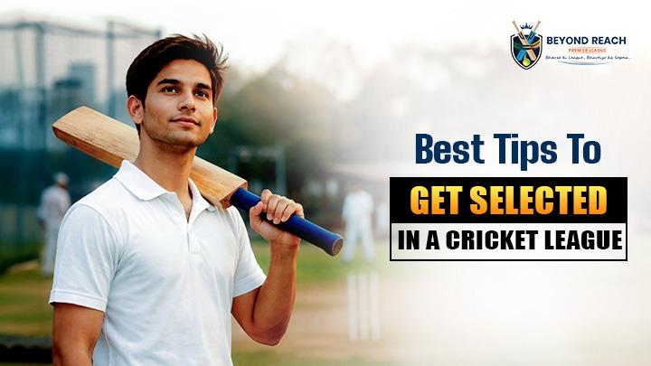 Best Tips to Get Selected in a Cricket League