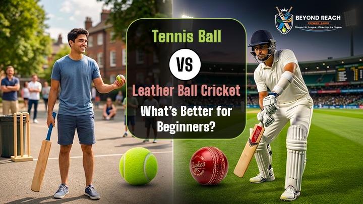 Tennis Ball vs Leather Ball Cricket – What’s Better for Beginners?